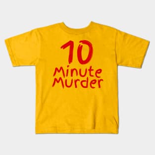 10 Minute Murder no slo Kids T-Shirt